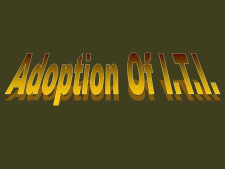 ITI can be adopted by Industries in two ways Partial Adoption : Selecting few trades. Complete Adoption : Entire ITI.