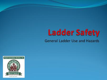 General Ladder Use and Hazards. Introduction Ladders are important and essential tools that are used widely in a variety of industries. They help us move.