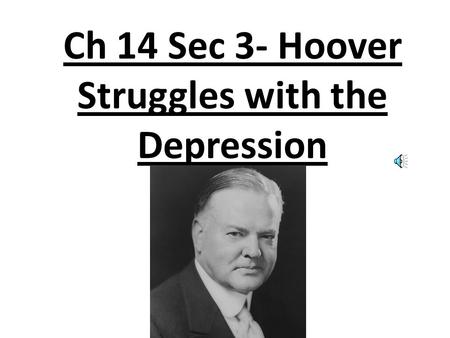 Ch 14 Sec 3- Hoover Struggles with the Depression