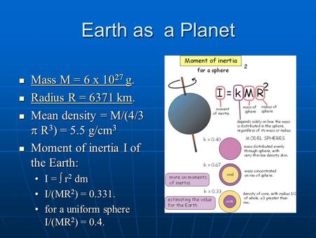 Earth as a Planet Mass M = 6 x 10 27 g. Mass M = 6 x 10 27 g. Mass M = 6 x 10 27 g Mass M = 6 x 10 27 g Radius R = 6371 km. Radius R = 6371 km. Radius.