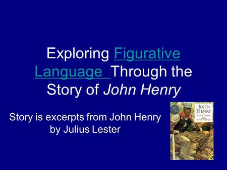 Exploring Figurative Language Through the Story of John HenryFigurative Language Story is excerpts from John Henry by Julius Lester.