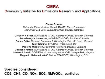 CIERA Community Initiative for Emissions Research and Applications 1 Claire Granier Université Pierre et Marie Curie/LATMOS, Paris, France and NOAA/ESRL.