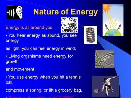 Nature of Energy Energy is all around you.