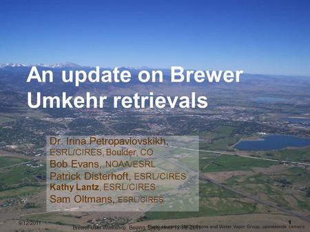 An update on Brewer Umkehr retrievals Dr. Irina Petropavlovskikh, ESRL/CIRES, Boulder, CO Bob Evans, NOAA/ESRL Patrick Disterhoft, ESRL/CIRES Kathy Lantz,