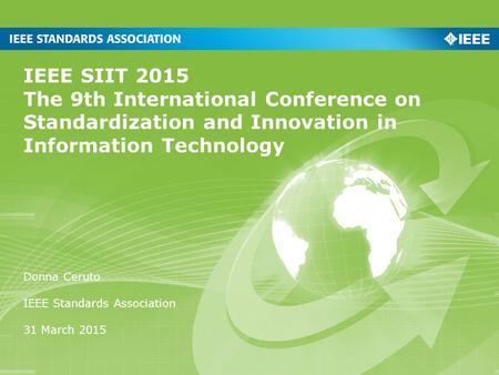 IEEE SIIT 2015 The 9th International Conference on Standardization and Innovation in Information Technology Donna Ceruto IEEE Standards Association 31.