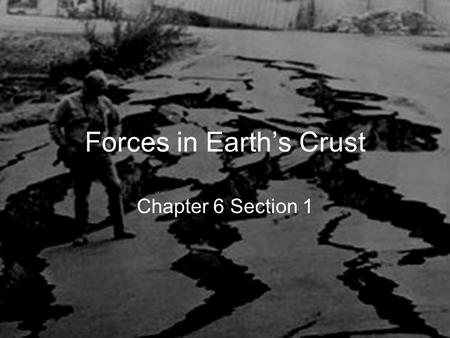 Forces in Earth’s Crust Chapter 6 Section 1. Earthquakes Elasticity is the ability for an object to return to or keep its original shape Which is more.