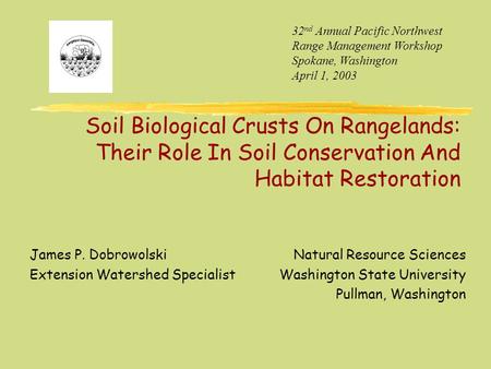 Soil Biological Crusts On Rangelands: Their Role In Soil Conservation And Habitat Restoration James P. Dobrowolski Extension Watershed Specialist 32 nd.