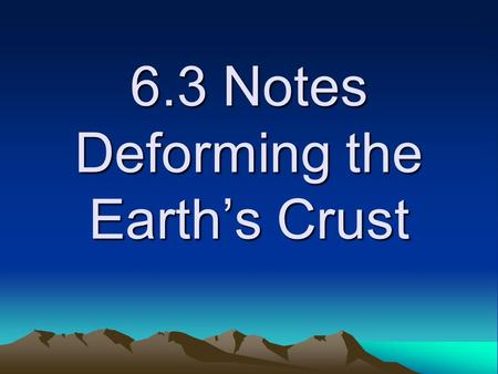 6.3 Notes Deforming the Earth’s Crust