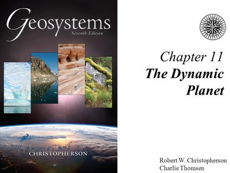 Robert W. Christopherson Charlie Thomsen Chapter 11 The Dynamic Planet.