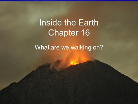 Inside the Earth Chapter 16 What are we walking on?