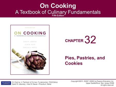 CHAPTER On Cooking A Textbook of Culinary Fundamentals Fifth Edition Copyright ©2011, ©2007, ©2003 by Pearson Education, Inc. Upper Saddle River, New Jersey.
