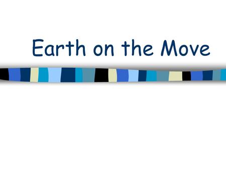 Earth on the Move. Earth, Inside & Out The Earth is divided into three layers 1. Crust 2. Mantle 3. Core.