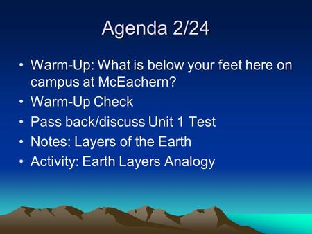Agenda 2/24 Warm-Up: What is below your feet here on campus at McEachern? Warm-Up Check Pass back/discuss Unit 1 Test Notes: Layers of the Earth Activity: