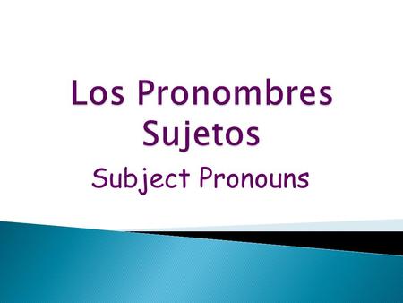 Subject Pronouns.  Spanish subject pronouns are both similar to and different from their English counterparts.