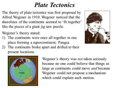 Plate Tectonics The theory of plate tectonics was first proposed by