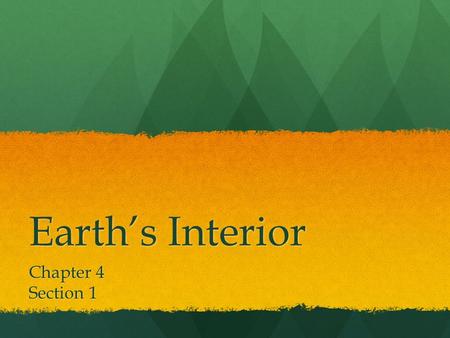 Earth’s Interior Chapter 4 Section 1.