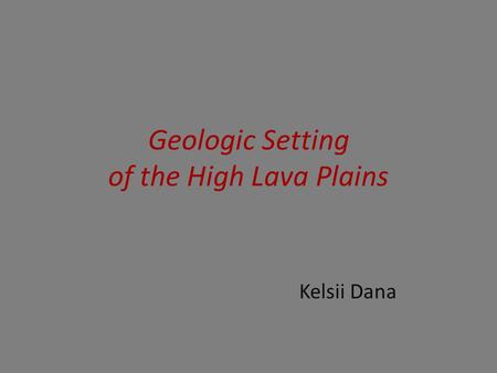 Geologic Setting of the High Lava Plains Kelsii Dana.