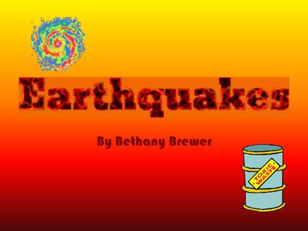 By Bethany Brewer. What is an earthquake? Earthquakes are the sudden shock of the earth’s surface. They are the Earth's natural means of releasing stress.