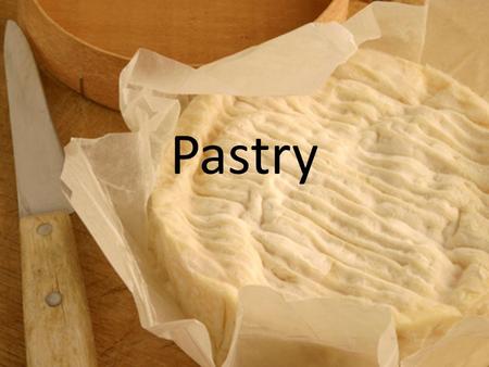 Pastry. I. Ingredients a. Flour- structure b. Salt- flavor c. Cold water- moisture, holds it together d. Fat product (butter, margarine or shortening)-