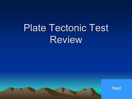 Plate Tectonic Test Review Next The Outermost layer of the Earth is called the Inner Core Crust Outer Core Mantle.