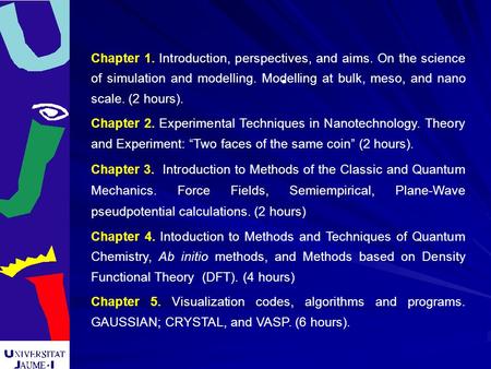 . Chapter 1. Introduction, perspectives, and aims. On the science of simulation and modelling. Modelling at bulk, meso, and nano scale. (2 hours). Chapter.