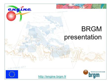 BRGM presentation  BRGM presentation > 2 Contents > BRGM overview > BRGM geothermal activities > BRGM & ENGINE.