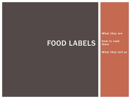 What they are How to read them What they tell us FOOD LABELS.