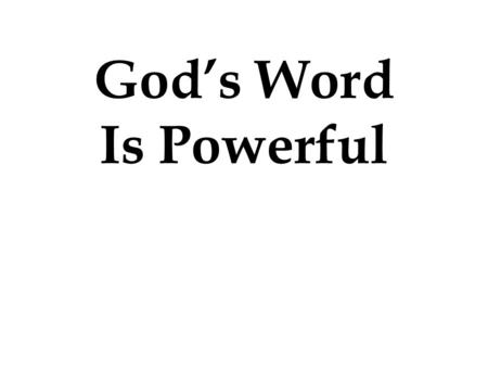 God’s Word Is Powerful. Now may the Lord of peace Himself give you peace at all times and in every way. The Lord be with all of you. 2 Thessalonians 3:16.