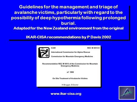 Guidelines for the management and triage of avalanche victims, particularly with regard to the possibility of deep hypothermia following prolonged burial.