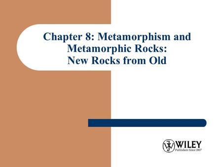 Chapter 8: Metamorphism and Metamorphic Rocks: New Rocks from Old