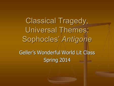 Classical Tragedy, Universal Themes: Sophocles’ Antigone