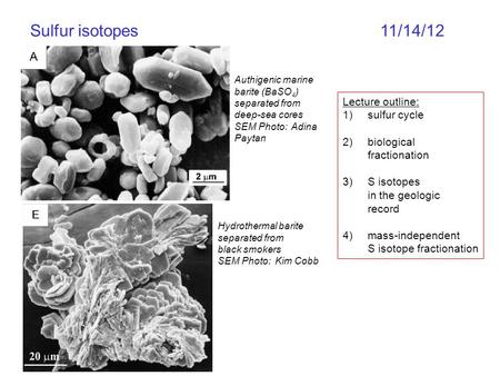 Sulfur isotopes 11/14/12 Lecture outline: 1)sulfur cycle 2)biological fractionation 3)S isotopes in the geologic record 4)mass-independent S isotope fractionation.