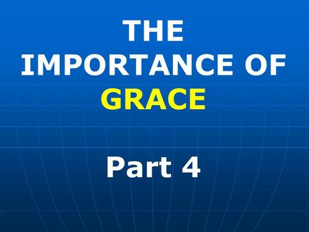 THE IMPORTANCE OF GRACE Part 4. Man cannot forgive HIMSELF of his sins. No WORK done by man alone can ever remove one sin, or gain eternal salvation.