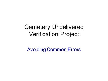 Cemetery Undelivered Verification Project Avoiding Common Errors.