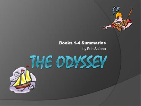 Books 1-4 Summaries by Erin Salona. Book ONE Athena Advises Telemachus  Homer’s invocation to the Muses (9 daughters of Zeus worshipped for Inspiration.