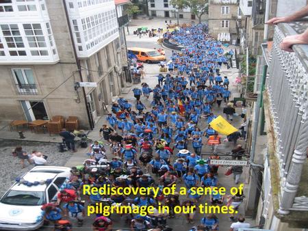 Rediscovery of a sense of pilgrimage in our times.