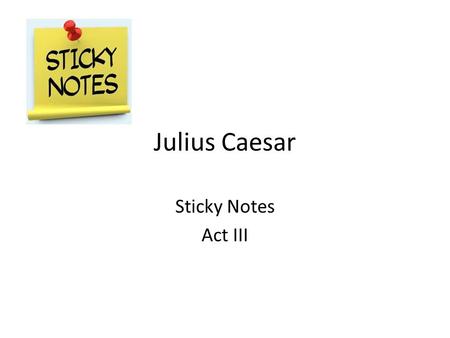 Julius Caesar Sticky Notes Act III.