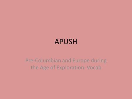 APUSH Pre-Columbian and Europe during the Age of Exploration- Vocab.
