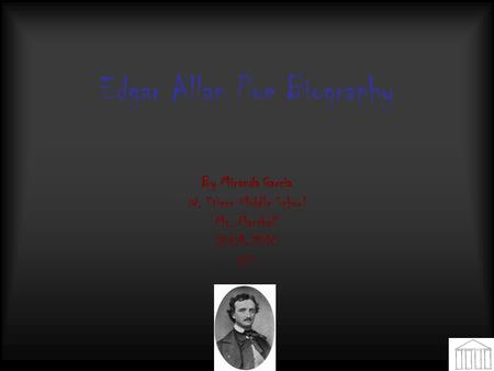 Edgar Allan Poe Biography By Miranda Garcia W. Stiern Middle School Ms. Marshall 2009-2010 HSS.
