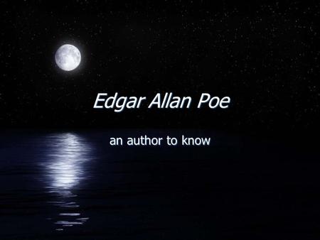 Edgar Allan Poe an author to know. When did he live? F1809 - 1849.