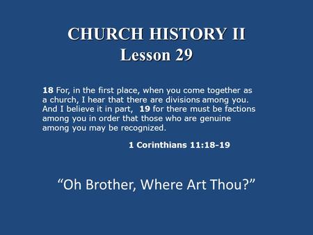 “Oh Brother, Where Art Thou?” 18 For, in the first place, when you come together as a church, I hear that there are divisions among you. And I believe.
