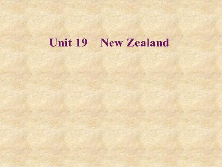 Unit 19 New Zealand. in Maori history in history in Chinese history=in the history of China.