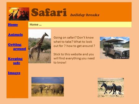 Safari holiday breaks Home Animals Getting around Keeping safe Images Home … Going on safari? Don’t know what to take? What to look out for ? how to get.