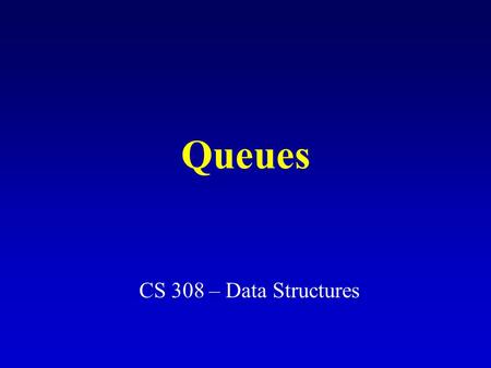 Queues CS 308 – Data Structures. What is a queue? It is an ordered group of homogeneous items of elements. Queues have two ends: –Elements are added at.