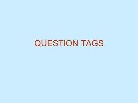 QUESTION TAGS.