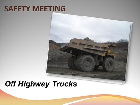 SAFETY MEETING Off Highway Trucks. Brakes There are four separate controls used for braking Service Brake Retarder Secondary Brake Parking Brake.