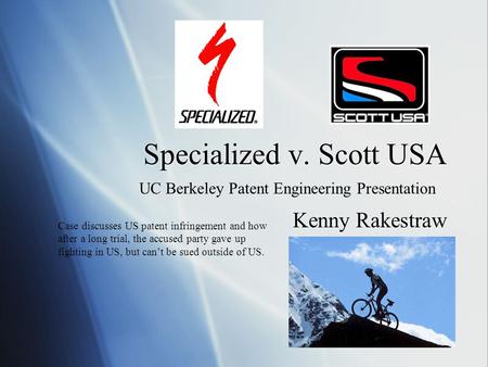 Specialized v. Scott USA Kenny Rakestraw UC Berkeley Patent Engineering Presentation Case discusses US patent infringement and how after a long trial,