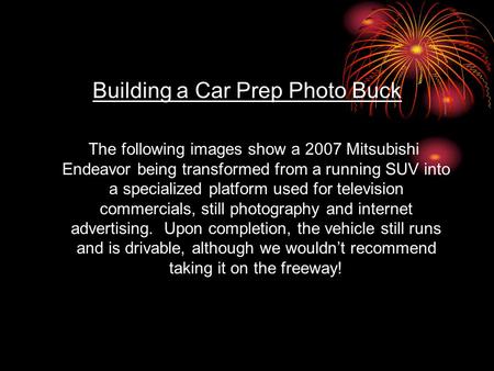 Building a Car Prep Photo Buck The following images show a 2007 Mitsubishi Endeavor being transformed from a running SUV into a specialized platform used.