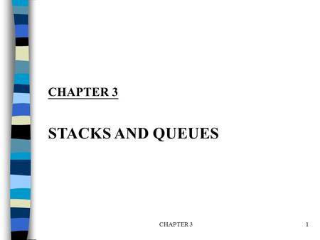 CHAPTER 31 STACKS AND QUEUES. CHAPTER 32 A BABA DCBADCBA CBACBA DCBADCBA EDCBAEDCBA top *Figure 3.1: Inserting and deleting elements in a stack (p.102)