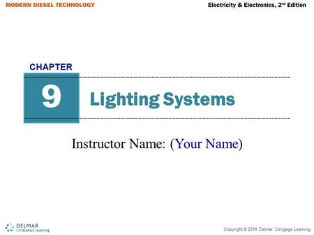 Copyright © 2014 Delmar, Cengage Learning Lighting Systems Instructor Name: (Your Name) 9 CHAPTER.